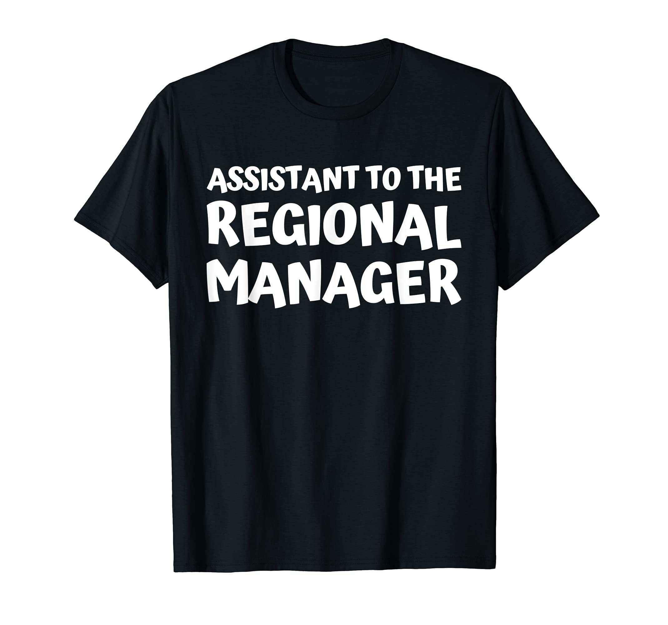 Assistant To Regional Manager T-Shirt - Casual Everyday Wear for Adults - T-Shirt, Sweatshirt, Hoodie