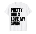 Pretty Love My Swag Funny Quotes T-Shirt - Unique Graphic Unisex - T-Shirt, Sweatshirt, Hoodie