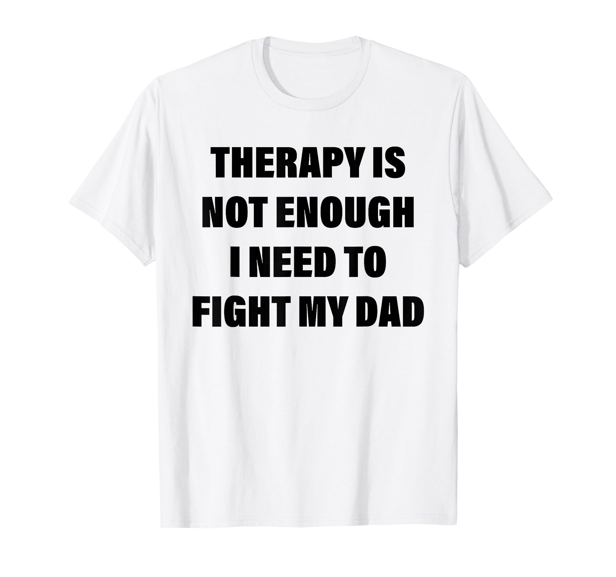 Therapy Is Not Enough I Need To Fight T-Shirt - Unique Graphic Men Women - T-Shirt, Sweatshirt, Hoodie