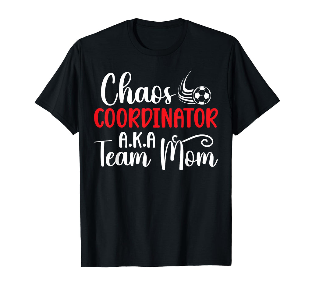 Chaos Coordinator Soccer Team Mom T-Shirt - Streetwear Style for Adults - T-Shirt, Sweatshirt, Hoodie