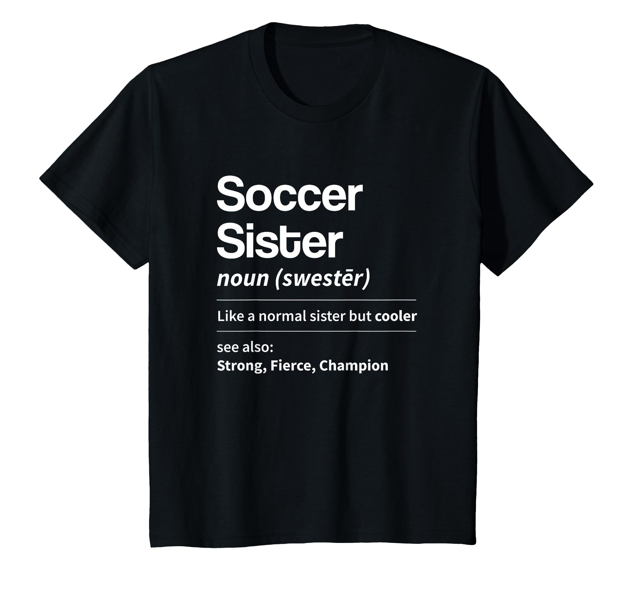 Funny Soccer Sister Definition Noun T-Shirt - Novelty Apparel Men Women - T-Shirt, Sweatshirt, Hoodie