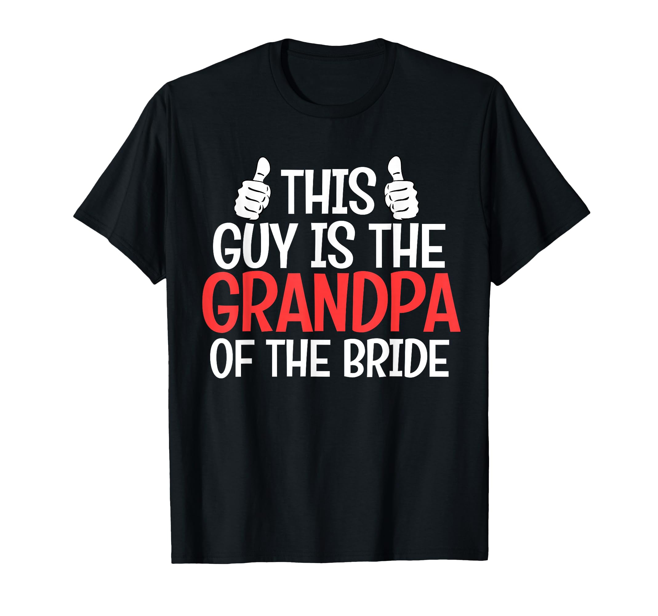 Grandpa Bride Wedding Bride T-Shirt - Fun Novelty Design Unisex - T-Shirt, Sweatshirt, Hoodie