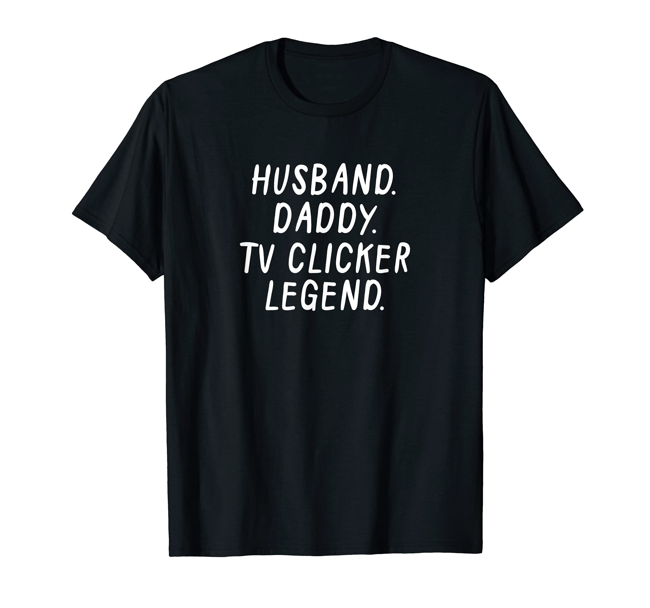 Mens Husband Daddy Tv Clicker Legend T-Shirt - Novelty Apparel for Adults - T-Shirt, Sweatshirt, Hoodie