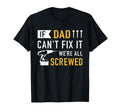 If Dad Cant Fix It Were All Screwed Gift T-Shirt - Graphic Print Men Women - T-Shirt, Sweatshirt, Hoodie