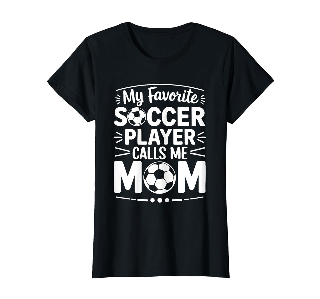 My Favorite Soccer Player Calls T-Shirt - Casual Everyday Wear Men Women - T-Shirt, Sweatshirt, Hoodie