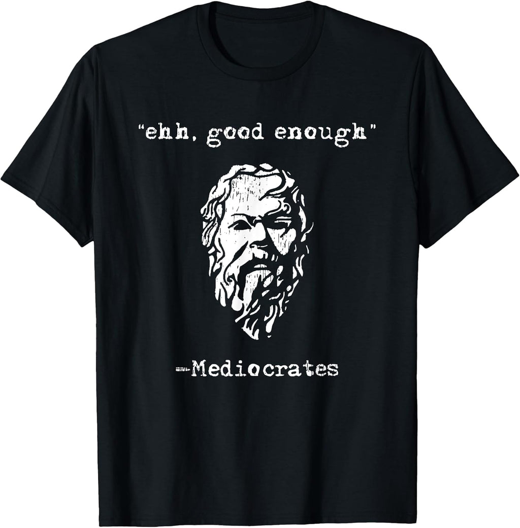 Mediocrates eh good enough joke sarcastic funny - Adult & Kids T-Shirts, Sweatshirts & Hoodies apparel design preview 1