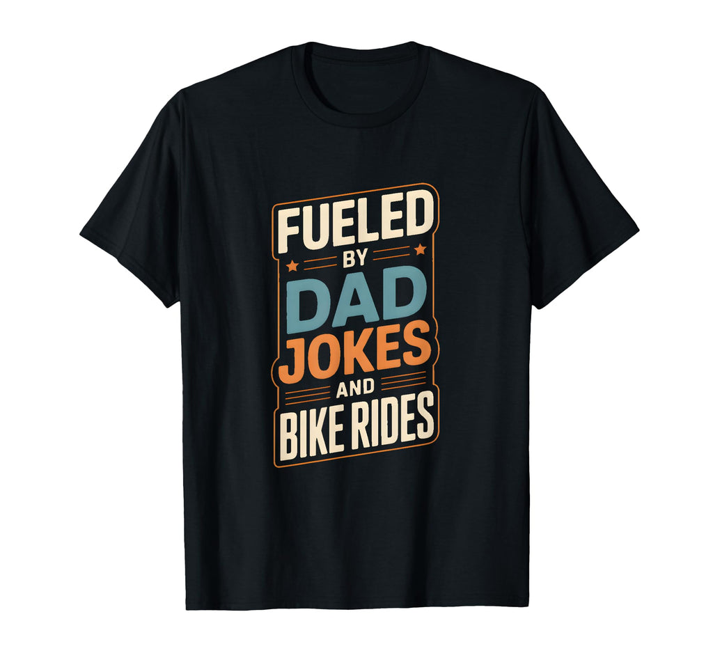 Fueled Dad Jokes And Bike Rides T-Shirt - Fun Novelty Design Men Women - T-Shirt, Sweatshirt, Hoodie