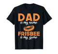Dad Is My Name Frisbee Is My Game T-Shirt - Unique Graphic for Adults - T-Shirt, Sweatshirt, Hoodie