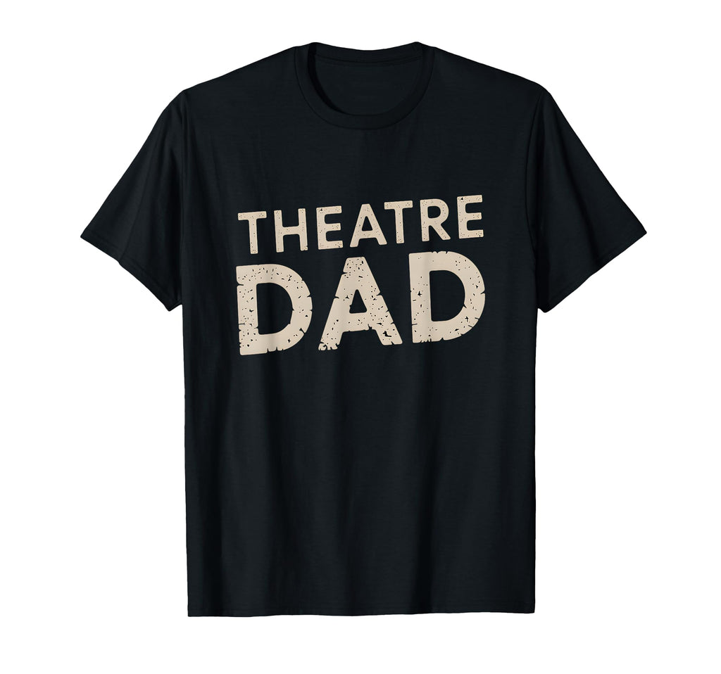 Theatre Dad Actor Daughter Son T-Shirt - Streetwear Style Men Women - T-Shirt, Sweatshirt, Hoodie