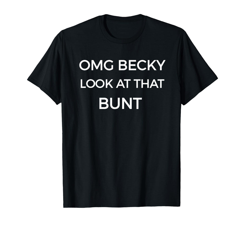 Omg Becky That Bunt Funny Baseball Softball T-Shirt - Unique Graphic Unisex - T-Shirt, Sweatshirt, Hoodie