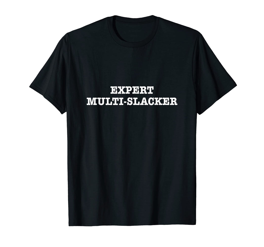 Expert Multi Slacker Dad Joke Fun Funny T-Shirt - Graphic Print Unisex - T-Shirt, Sweatshirt, Hoodie