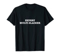 Expert Multi Slacker Dad Joke Fun Funny T-Shirt - Graphic Print Unisex - T-Shirt, Sweatshirt, Hoodie