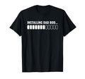 Installing Dad Bod Funny Sarcastic T-Shirt - Custom Art Print Men Women - T-Shirt, Sweatshirt, Hoodie