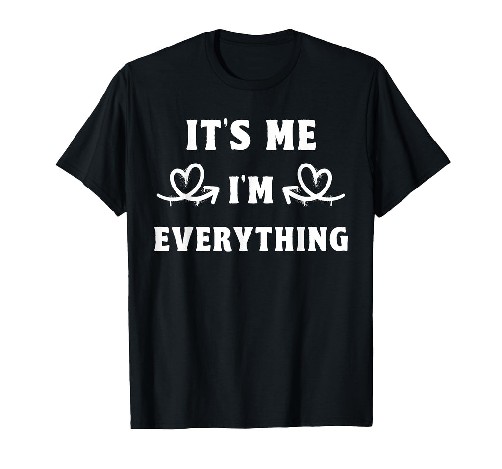 Its Me Im Everything Funny Dad Mom T-Shirt - Custom Art Print for Adults - T-Shirt, Sweatshirt, Hoodie