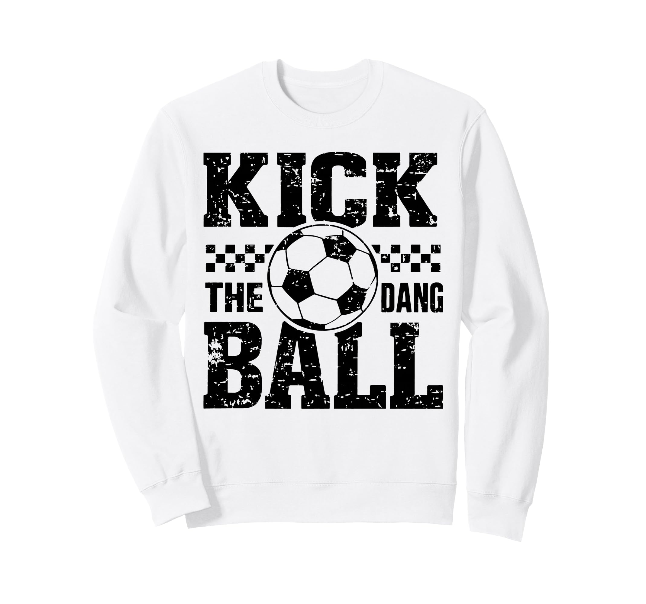 Kick Dang Ball Funny Soccer Game Day Sweatshirt - Graphic Print Unisex - T-Shirt, Sweatshirt, Hoodie