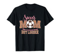 Soccer Mom Loud Proud Sports Mom T-Shirt - Casual Everyday Wear Unisex - T-Shirt, Sweatshirt, Hoodie