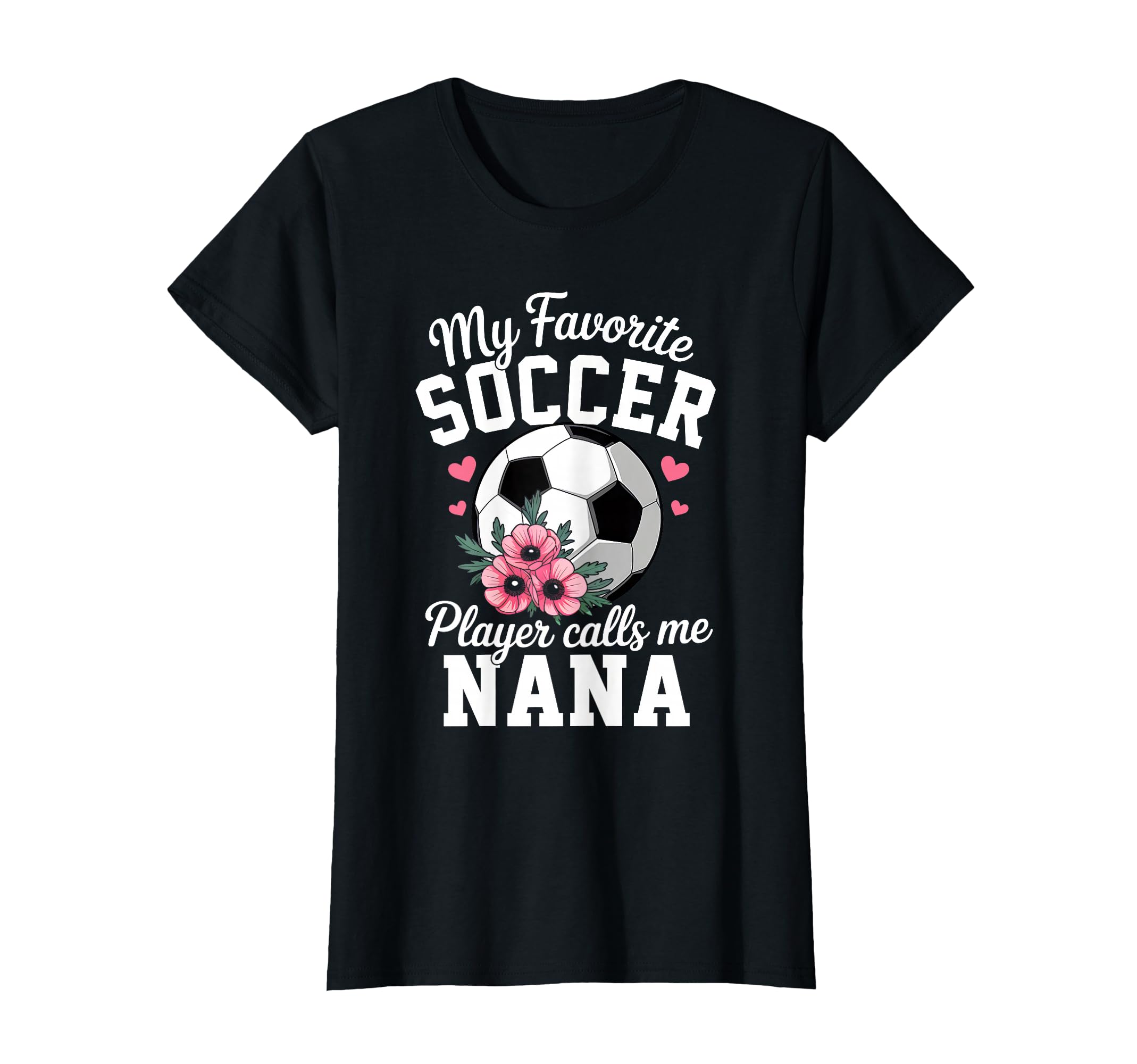 My Favorite Soccer Player Calls Me Nana T-Shirt - Custom Art Print Unisex - T-Shirt, Sweatshirt, Hoodie
