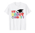 My Daddy Did It Graduation Proud T-Shirt - Unique Graphic for Adults - T-Shirt, Sweatshirt, Hoodie