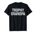 Trophy Grandpa Awesome Grunt Dad Hubby T-Shirt - Unique Graphic Unisex - T-Shirt, Sweatshirt, Hoodie