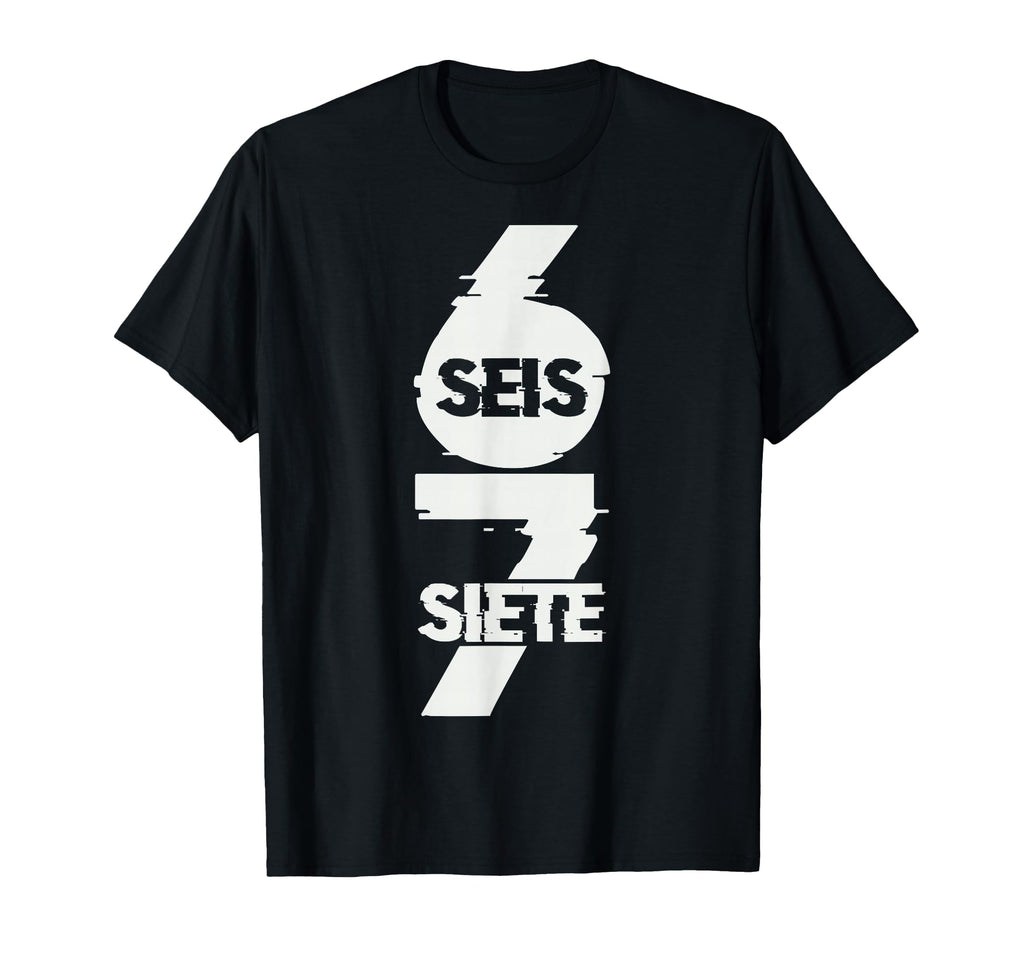 Fun Six Seven Spanish Seis Siete 67 T-Shirt - Trendy Graphic Unisex - T-Shirt, Sweatshirt, Hoodie