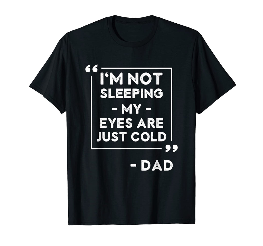 Im Not Sleeping My Eyes Are Just Cold T-Shirt - Unique Graphic for Adults - T-Shirt, Sweatshirt, Hoodie