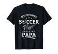 My Favorite Soccer Player Calls Me Papa T-Shirt - Trendy Graphic Unisex - T-Shirt, Sweatshirt, Hoodie
