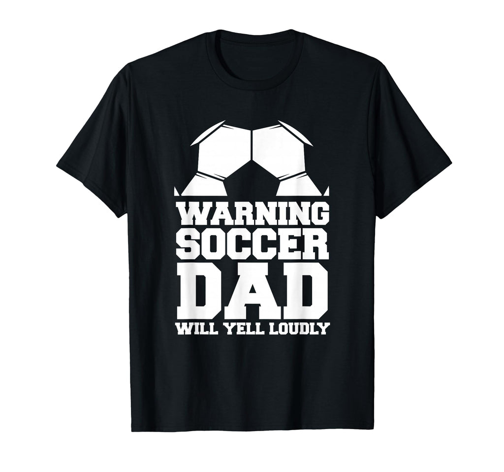 Soccer Team Fan Warning Soccer Dad T-Shirt - Novelty Apparel Men Women - T-Shirt, Sweatshirt, Hoodie