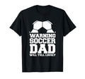 Soccer Team Fan Warning Soccer Dad T-Shirt - Novelty Apparel Men Women - T-Shirt, Sweatshirt, Hoodie