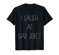 I Laugh Dad Jokes T-Shirt - Graphic Print Men Women - T-Shirt, Sweatshirt, Hoodie