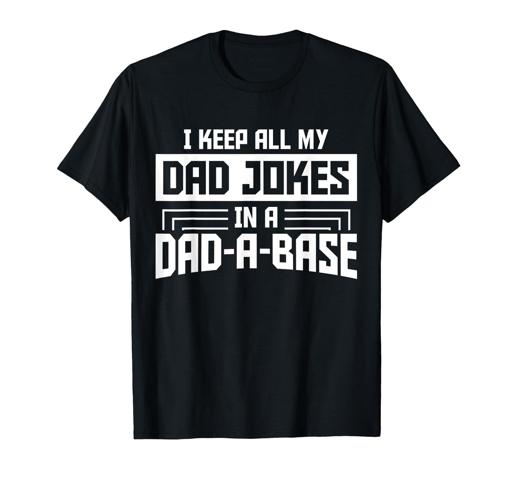 I Keep All My Dad Jokes Dad Base T-Shirt - Fun Novelty Design Men Women - T-Shirt, Sweatshirt, Hoodie