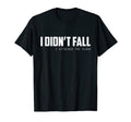 I Didn T Fall Dad Joke T-Shirt - Unique Graphic for Adults - T-Shirt, Sweatshirt, Hoodie