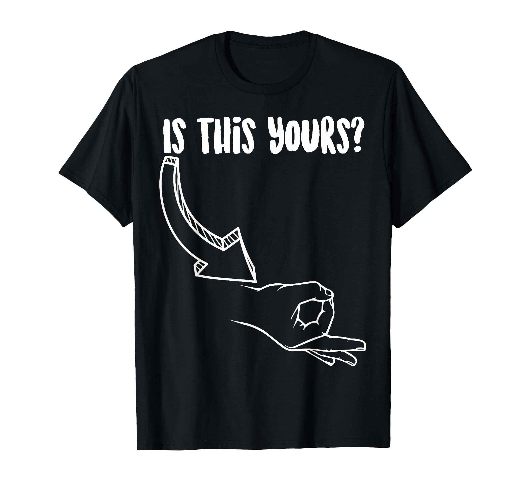 Funny Is This Yours Circle Finger Game T-Shirt - Novelty Apparel Men Women - T-Shirt, Sweatshirt, Hoodie