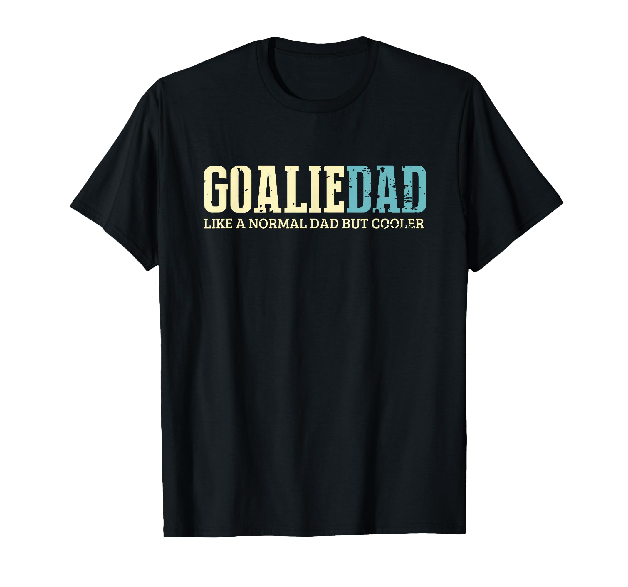 Goalie Dad Like Normal Dad But Cooler T-Shirt - Streetwear Style Unisex - T-Shirt, Sweatshirt, Hoodie