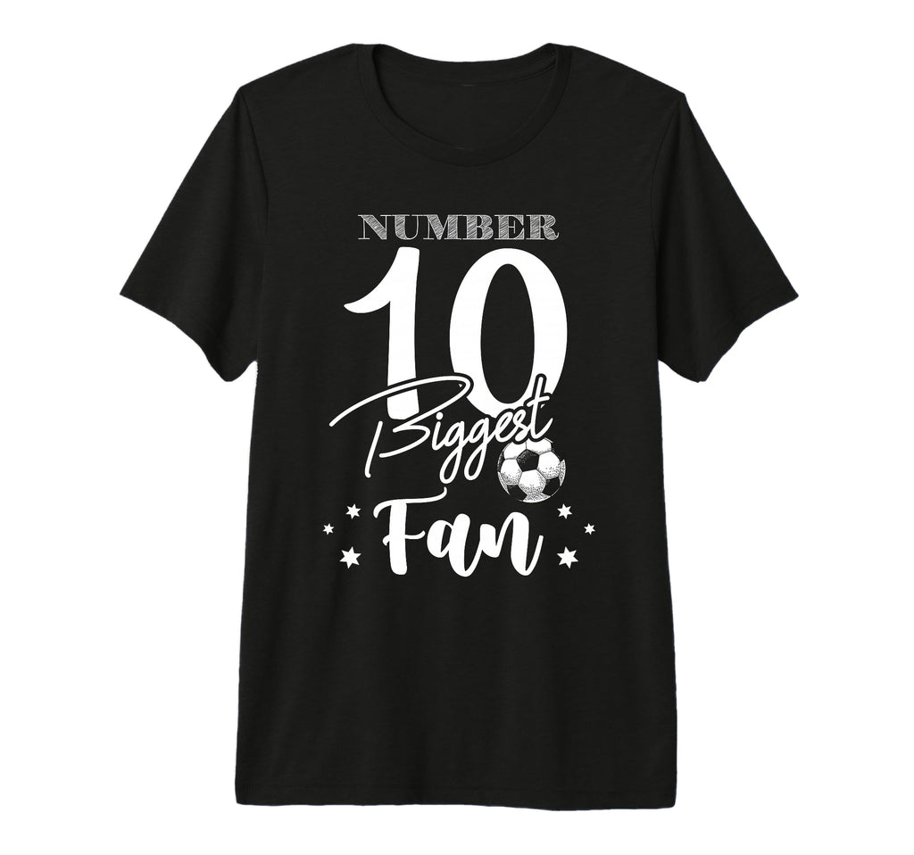 Number 10 Biggest Fan Soccer Player T-Shirt - Custom Art Print Men Women - T-Shirt, Sweatshirt, Hoodie