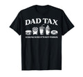 Dad Tax Making Sure Not Poison Funny T-Shirt - Novelty Apparel Unisex - T-Shirt, Sweatshirt, Hoodie