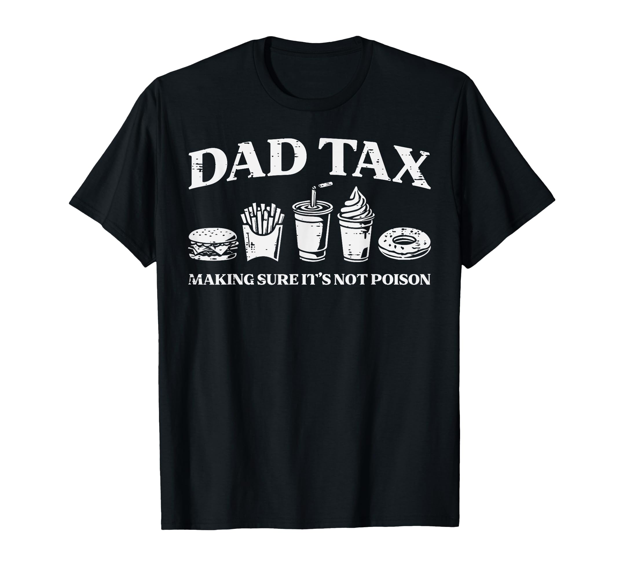 Dad Tax Making Sure Not Poison Funny T-Shirt - Novelty Apparel Unisex - T-Shirt, Sweatshirt, Hoodie