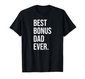 Best Bonus Dad Ever Fathers Day T-Shirt - Casual Everyday Wear Men Women - T-Shirt, Sweatshirt, Hoodie