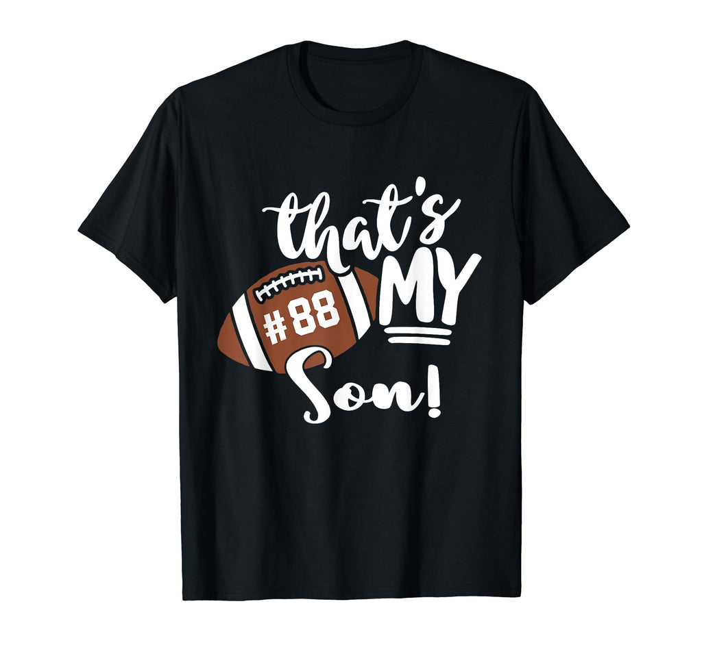 Thats My Son Football 88 Jersey T-Shirt - Casual Everyday Wear Unisex - T-Shirt, Sweatshirt, Hoodie