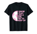I Know I Play Like Soccer T-Shirt - Unique Graphic for Adults - T-Shirt, Sweatshirt, Hoodie