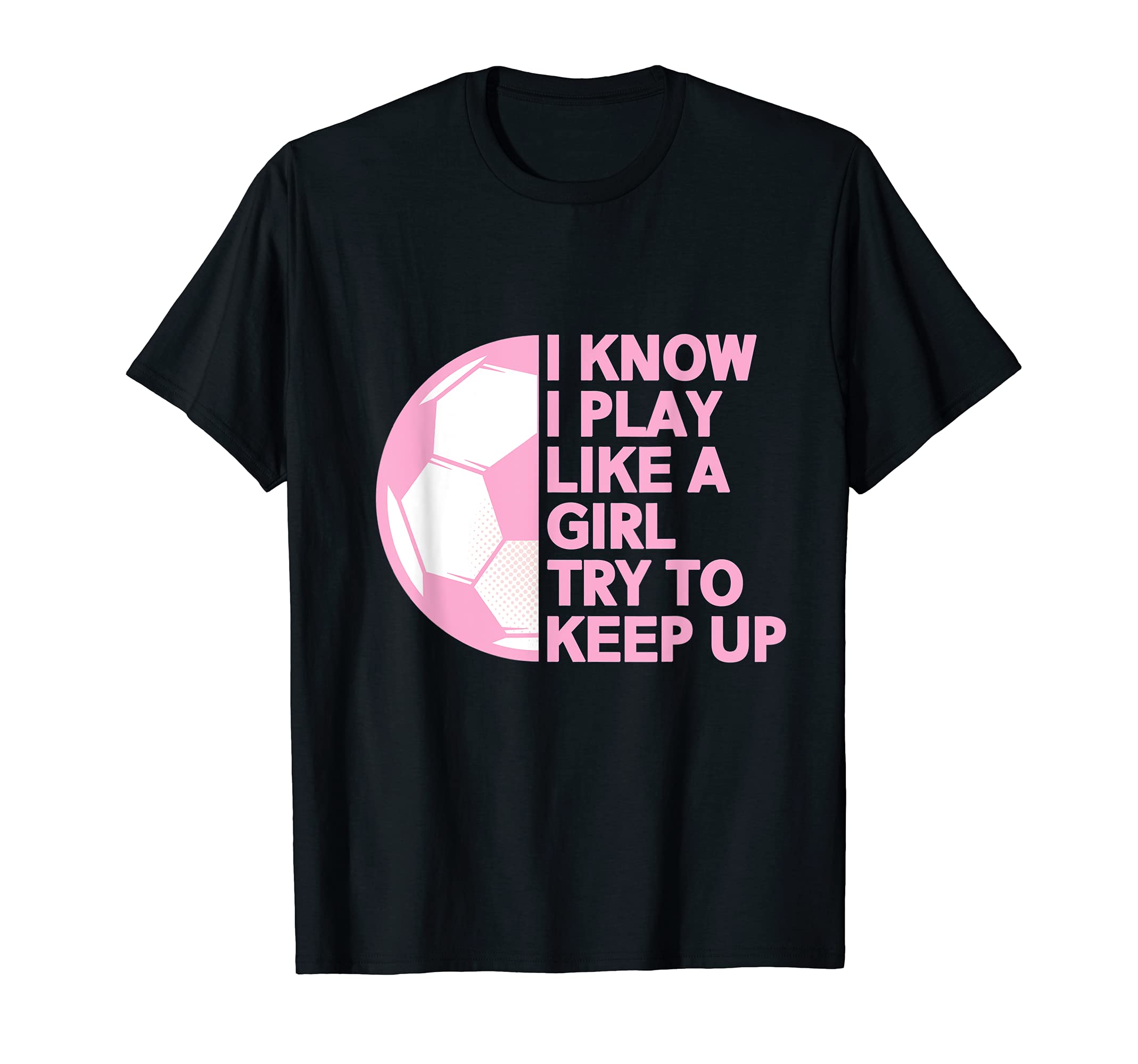 I Know I Play Like Soccer T-Shirt - Unique Graphic for Adults - T-Shirt, Sweatshirt, Hoodie