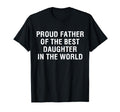 Proud Father Best Daughter Funny T-Shirt - Novelty Apparel Men Women - T-Shirt, Sweatshirt, Hoodie