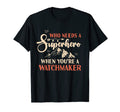 Funny Watchmaker Superhero Dad T-Shirt - Casual Everyday Wear Men Women - T-Shirt, Sweatshirt, Hoodie
