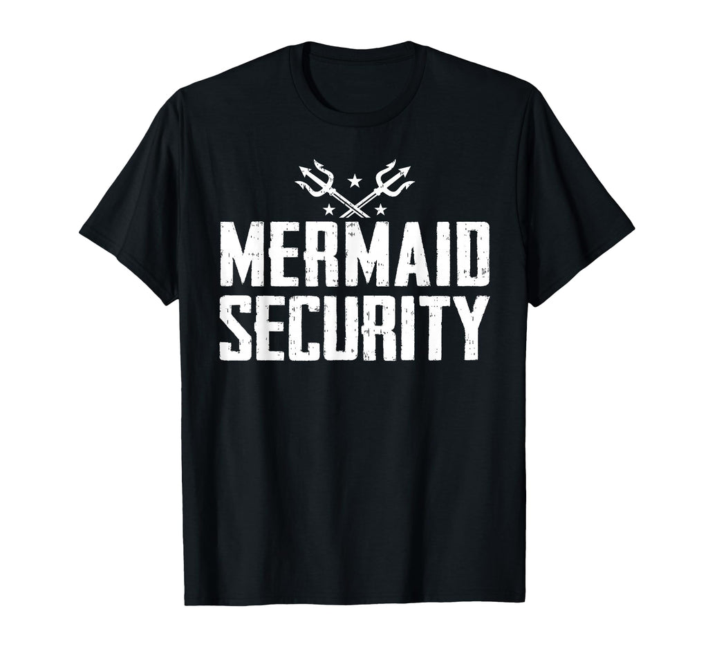 Mermaid Princess Security Funny Dad T-Shirt - Novelty Apparel Men Women - T-Shirt, Sweatshirt, Hoodie