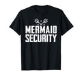 Mermaid Princess Security Funny Dad T-Shirt - Novelty Apparel Men Women - T-Shirt, Sweatshirt, Hoodie