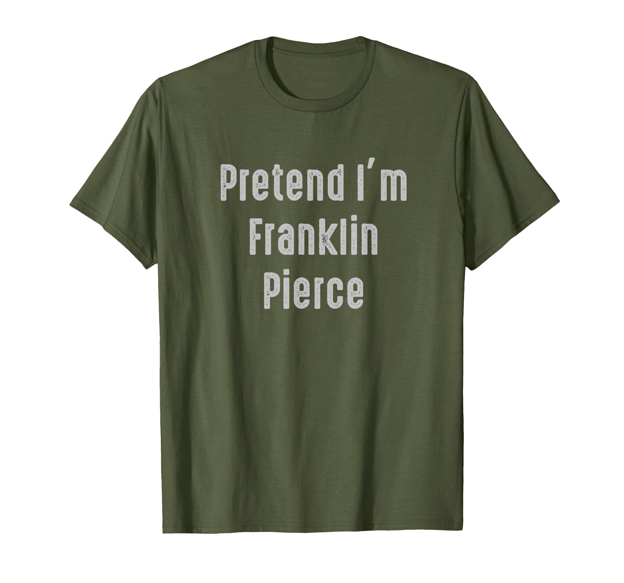 Pretend Im Franklin Pierce President T-Shirt - Unique Graphic for Adults - T-Shirt, Sweatshirt, Hoodie