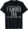 Funny Ignored You Fine First Time Sarcastic Teen - Adult & Kids T-Shirts, Sweatshirts & Hoodies apparel design preview 1