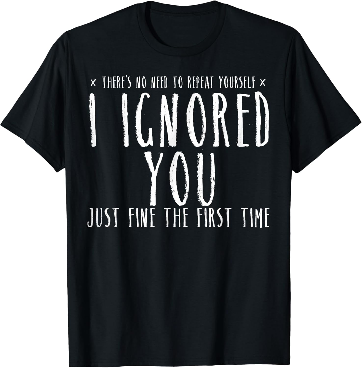 Funny Ignored You Fine First Time Sarcastic Teen - Adult & Kids T-Shirts, Sweatshirts & Hoodies apparel design preview 1