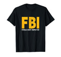 Fbi Female Body Inspector Funny Dad T-Shirt - Streetwear Style Men Women - T-Shirt, Sweatshirt, Hoodie