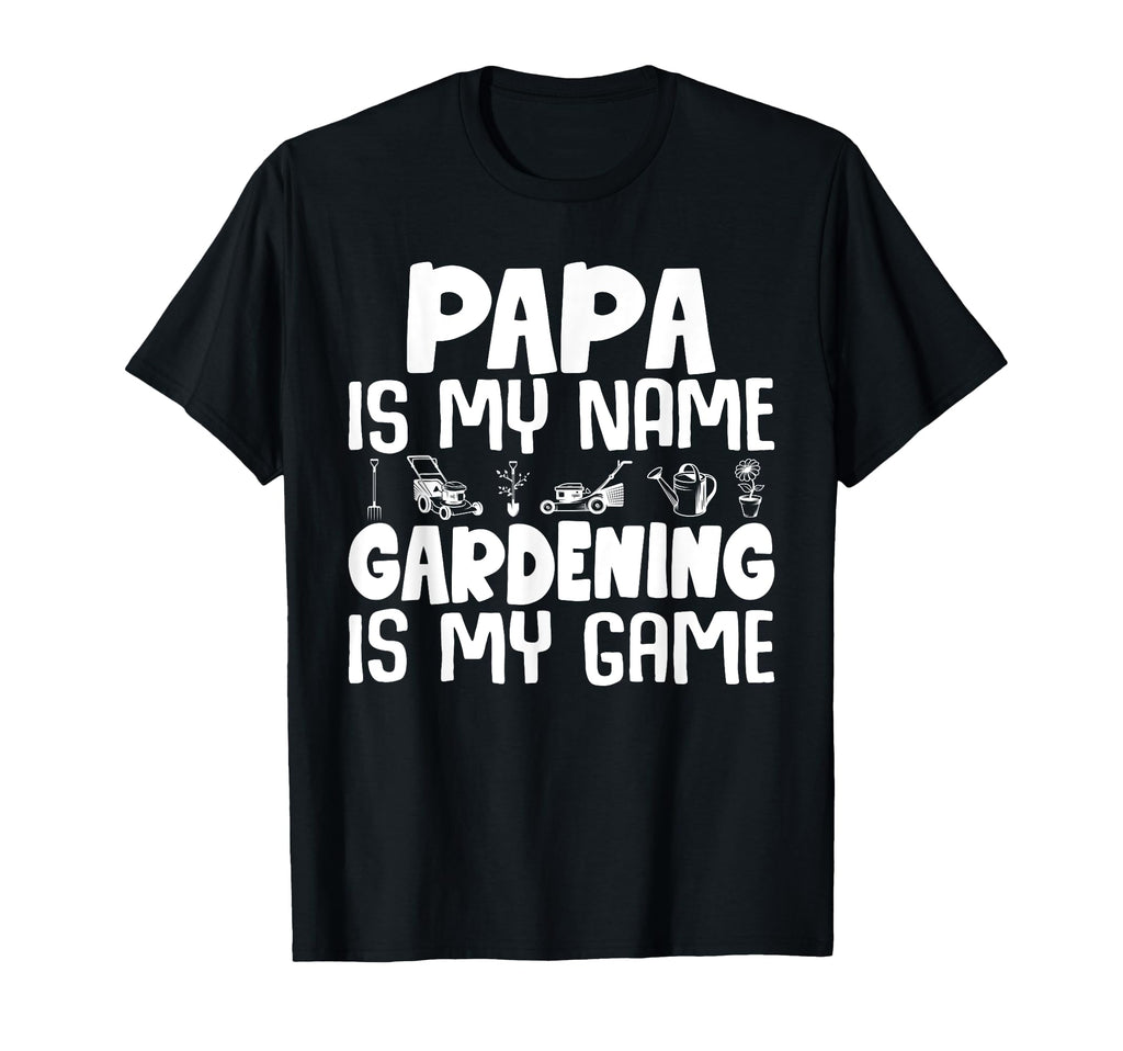 Gardener Papa Is My Name Gardening Is My T-Shirt - Minimalist Print Unisex - T-Shirt, Sweatshirt, Hoodie