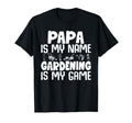 Gardener Papa Is My Name Gardening Is My T-Shirt - Minimalist Print Unisex - T-Shirt, Sweatshirt, Hoodie